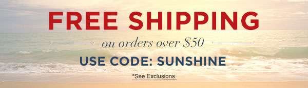 Free Shipping on orders over 50 with code SUNSHINE