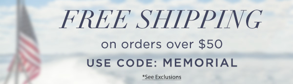 Free Shipping on orders over 50 with code MEMORIAL